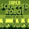 Super Scrapped Robot  A Free Strategy Game