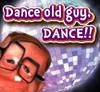 Play Dance old guy, DANCE!!