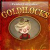 Play Goldilocks - A Twisted Fairytale