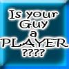 Play Is your guy a PLayer