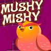 Play Mushy Mishy