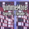 Play gimmeMore - s01e05