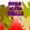 Play Attack of the Trolls