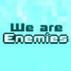 We are Enemies