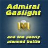 Admiral Gaslight and the Poorly Planned Battle