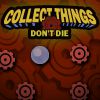 Collect Things Don`t Die