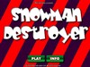 Play Snowman Destroyer