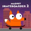 Play Madpet Skateboarder 2