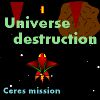 Universe destruction: Ceres mission