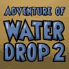 Play Adventure of Water Drop 2