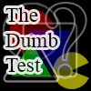 The "Dumb" Test