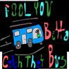 Fool You Betta Catch That Bus