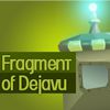 Fragment of Dejavu